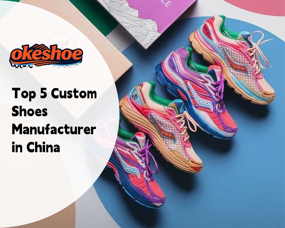 Top 5 Custom Shoes Manufacturer in China