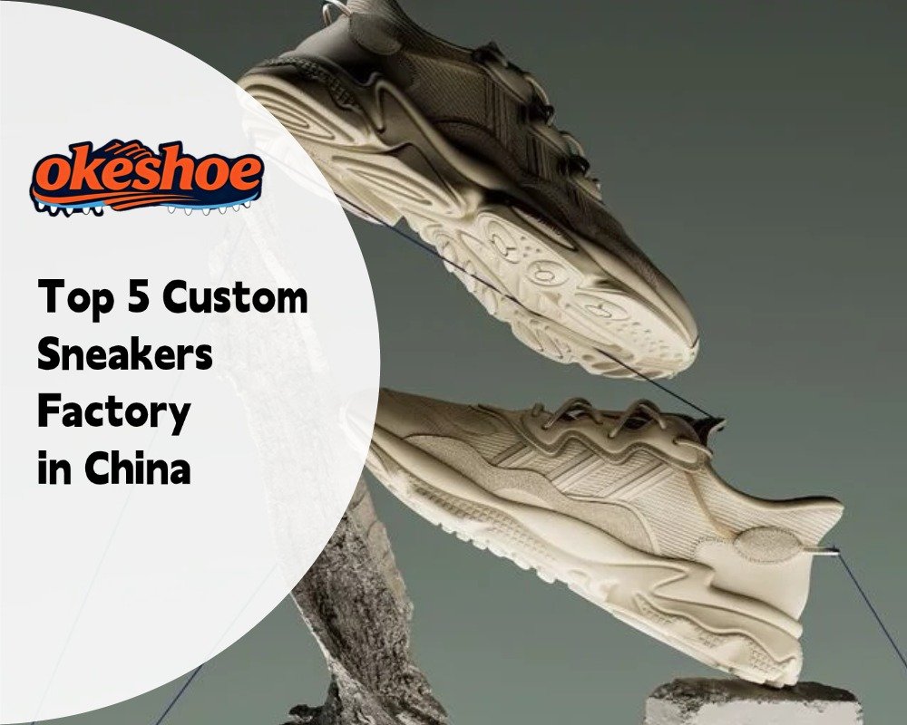 Top 5 Custom Sneakers Factory in China