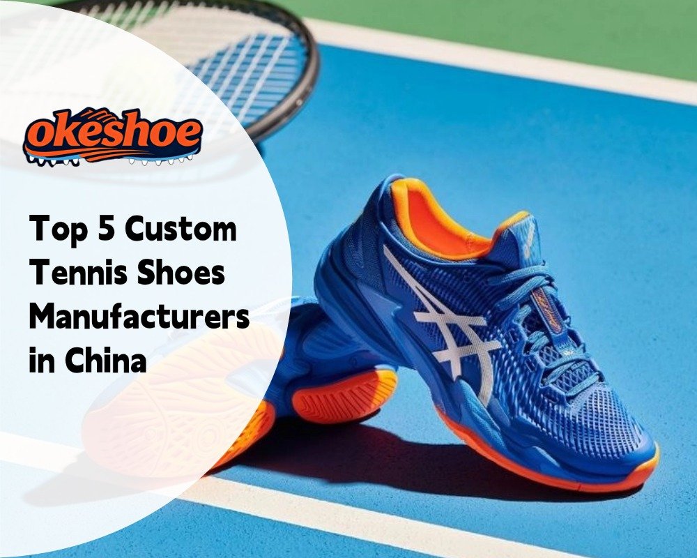 Top 5 Custom Tennis Shoes Manufacturers in China