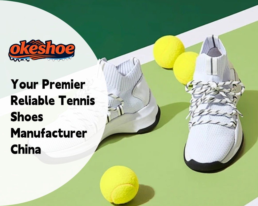 Your Premier Reliable Tennis Shoes Manufacturer China