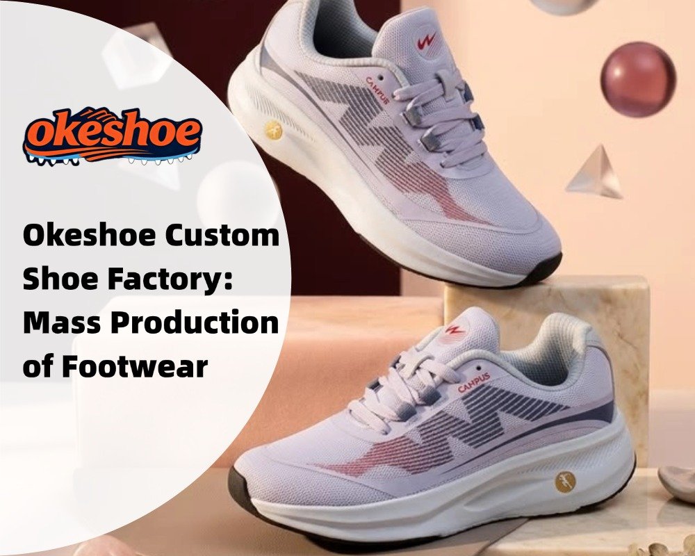 Okeshoe Custom Shoe Factory Mass Production of Footwear