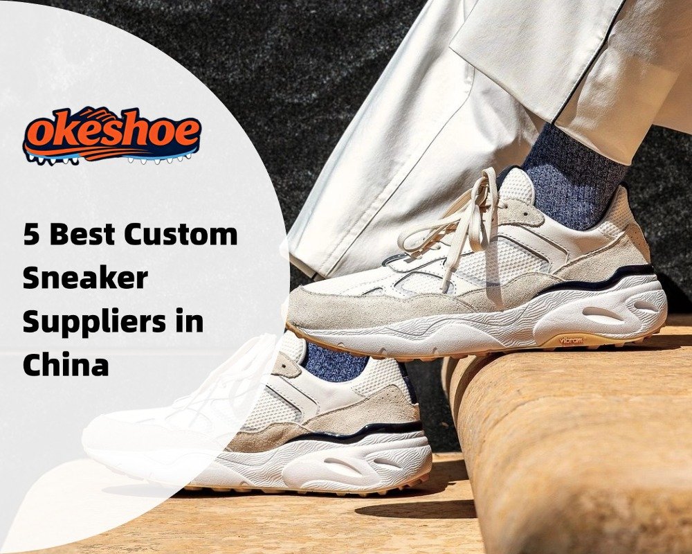 5 Best Custom Sneaker Suppliers in China