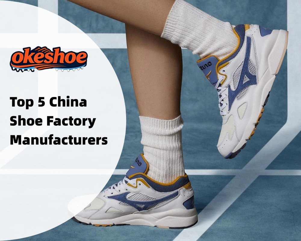 Top 5 China Shoe Factory Manufacturers