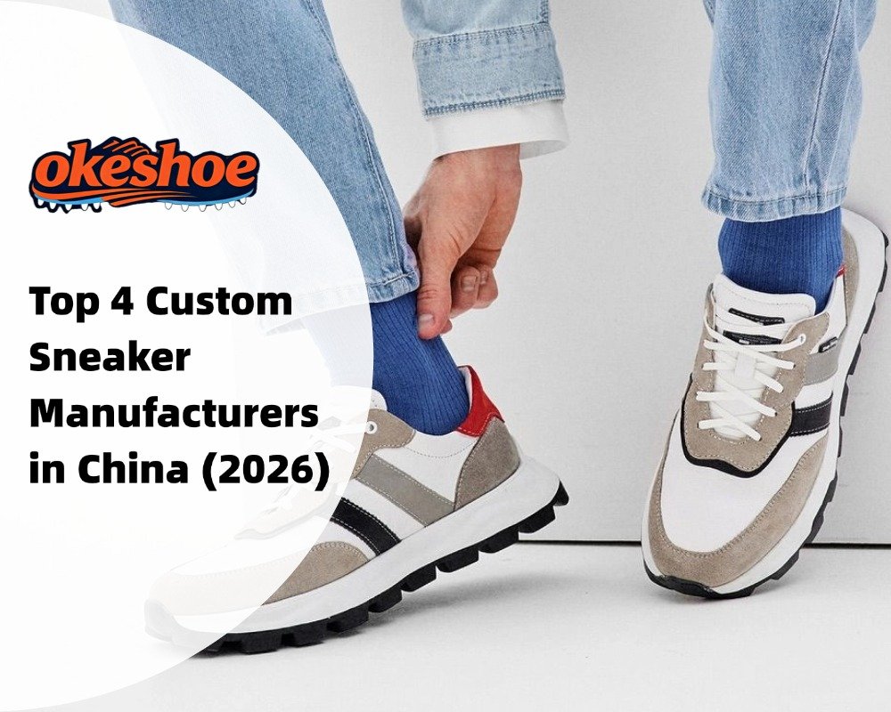 Top 4 Custom Sneaker Manufacturers in China (2026)