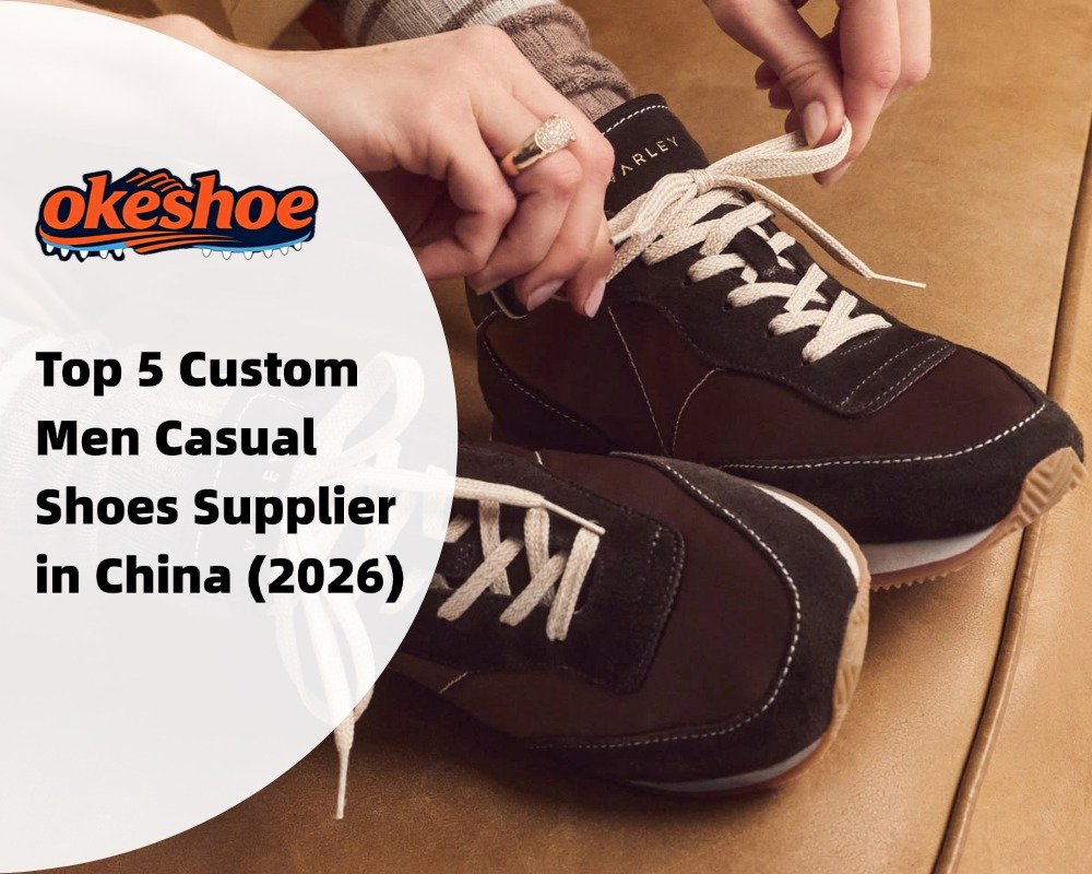 Top 5 Custom Men Casual Shoes Supplier in China (2026)